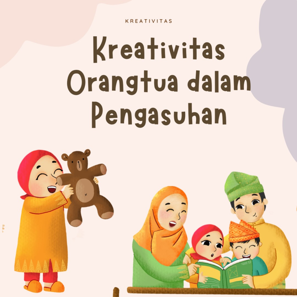 Kreativitas Orang Tua Dalam Pengasuhan